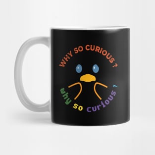 why so curious Mug